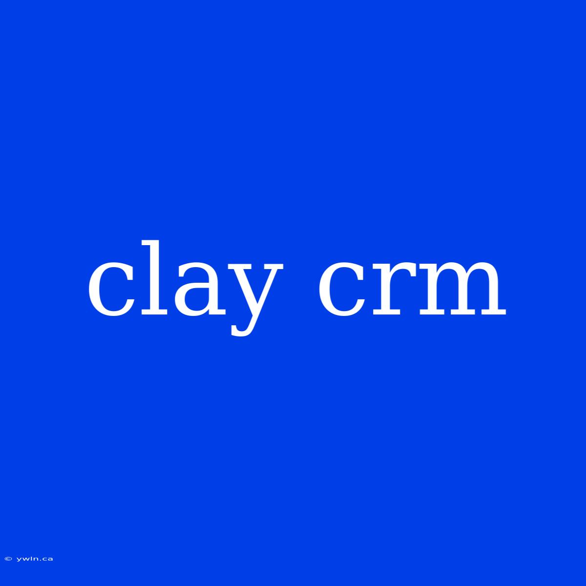 Clay Crm