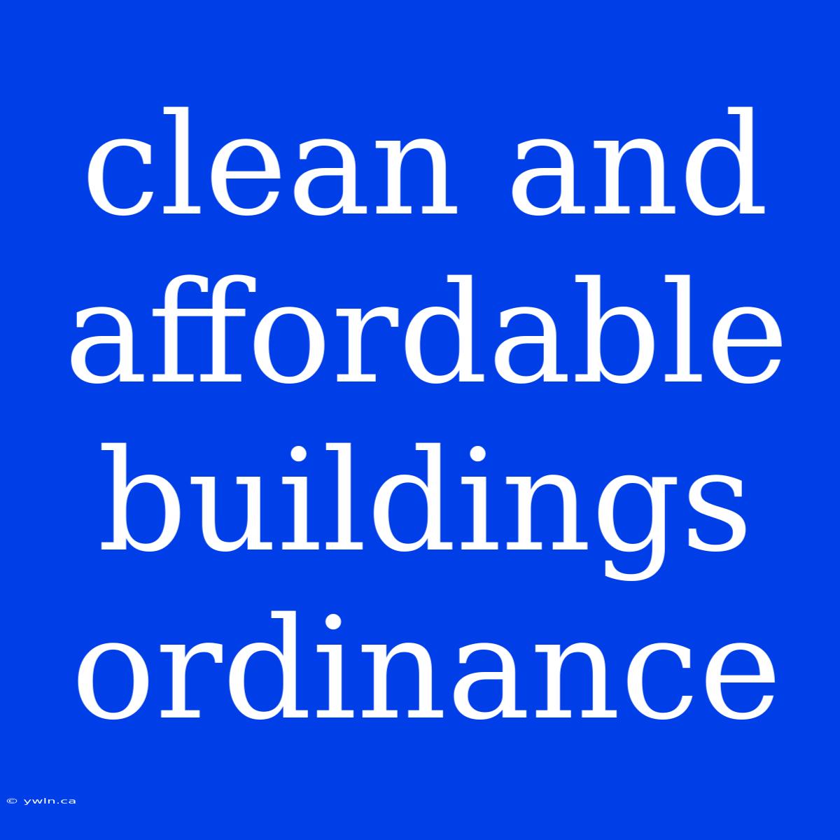 Clean And Affordable Buildings Ordinance