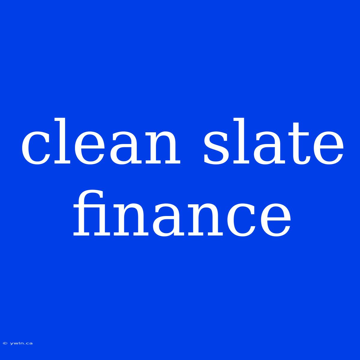 Clean Slate Finance