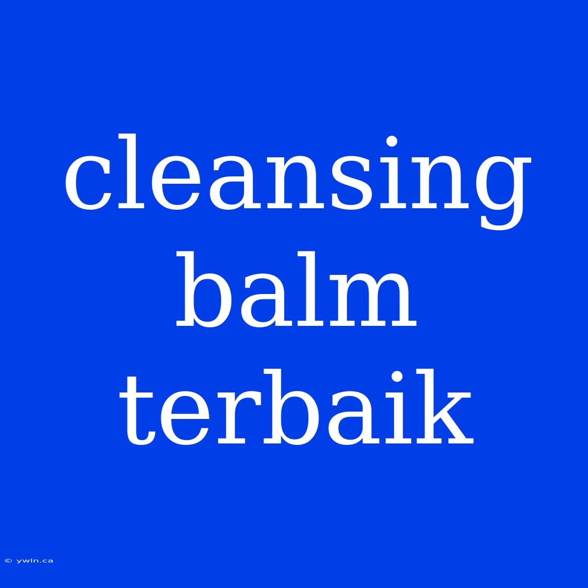 Cleansing Balm Terbaik