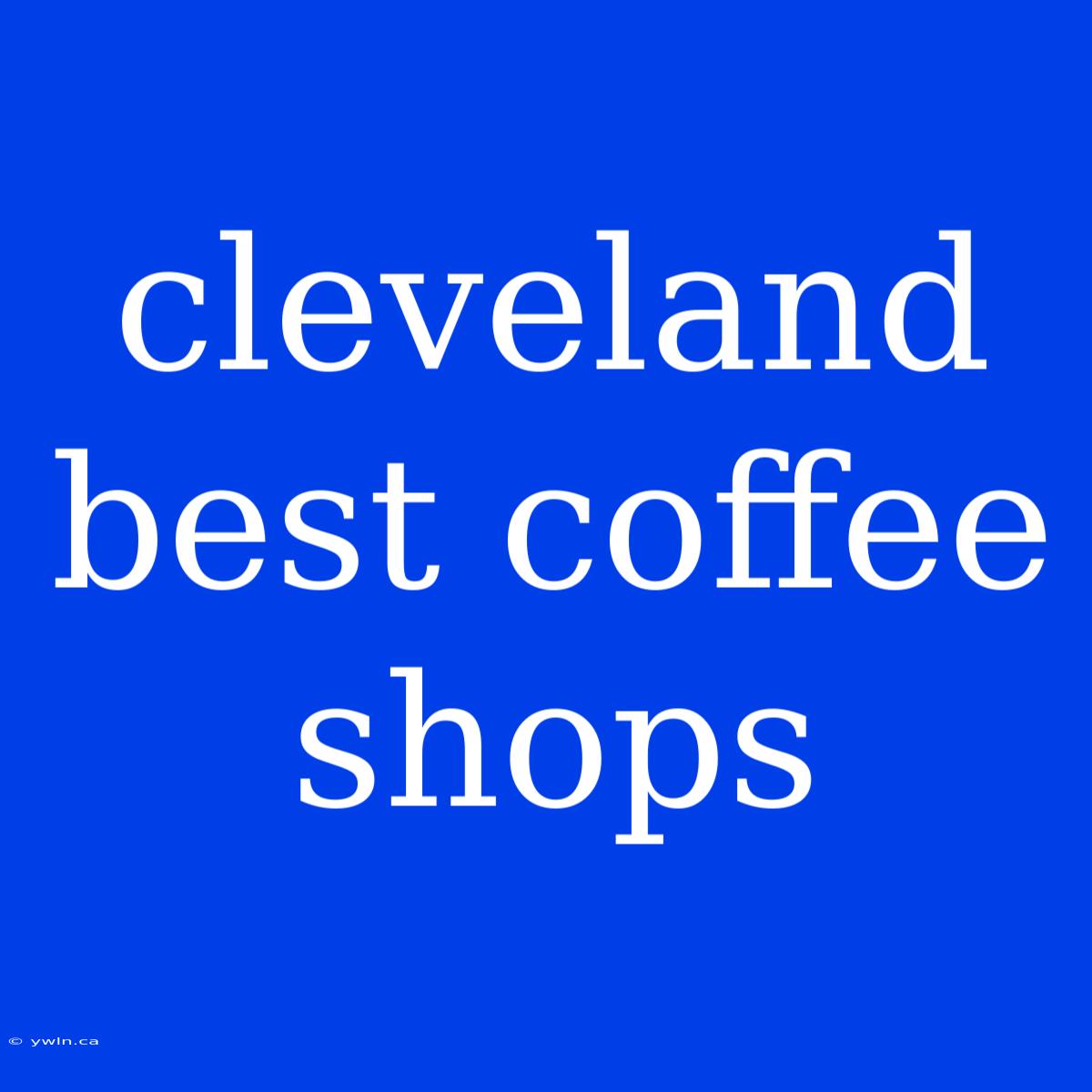 Cleveland Best Coffee Shops