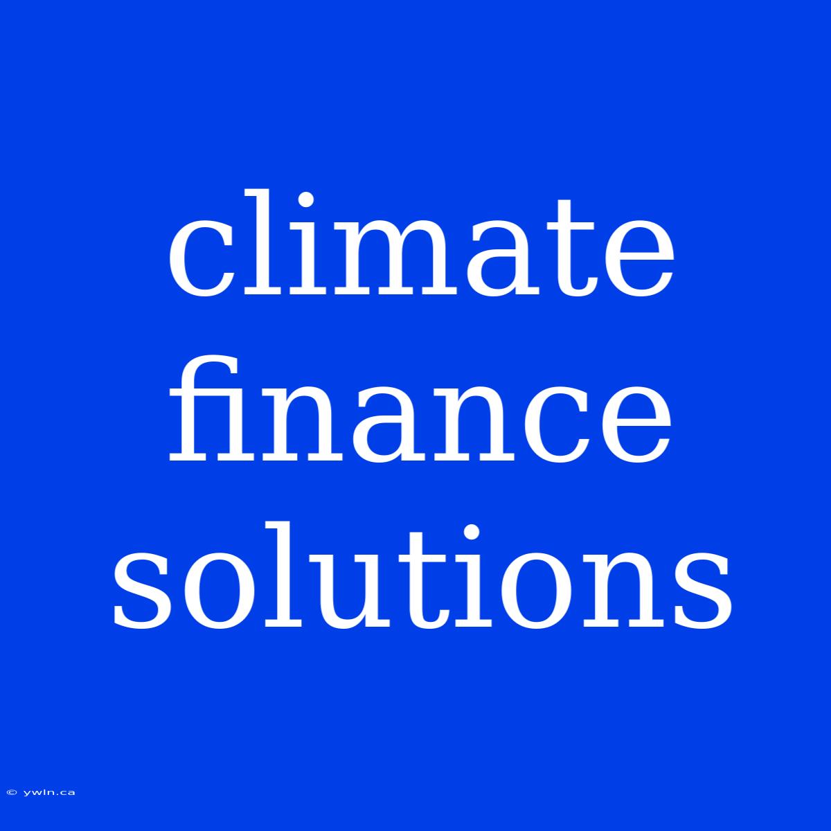 Climate Finance Solutions