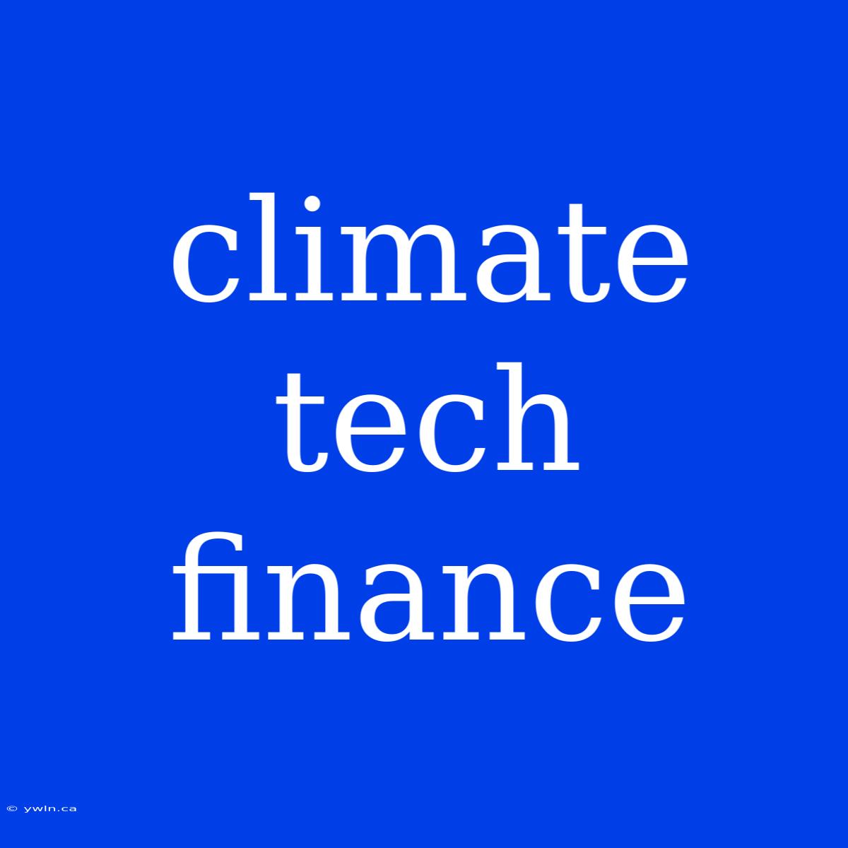 Climate Tech Finance