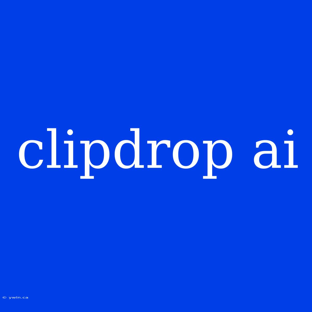 Clipdrop Ai