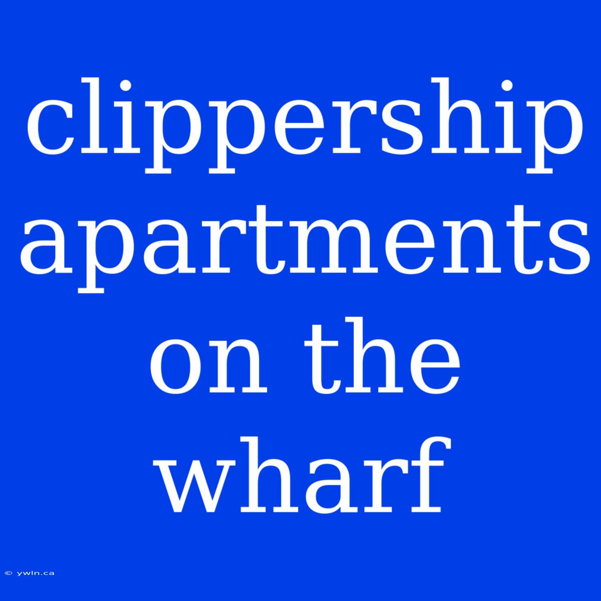 Clippership Apartments On The Wharf