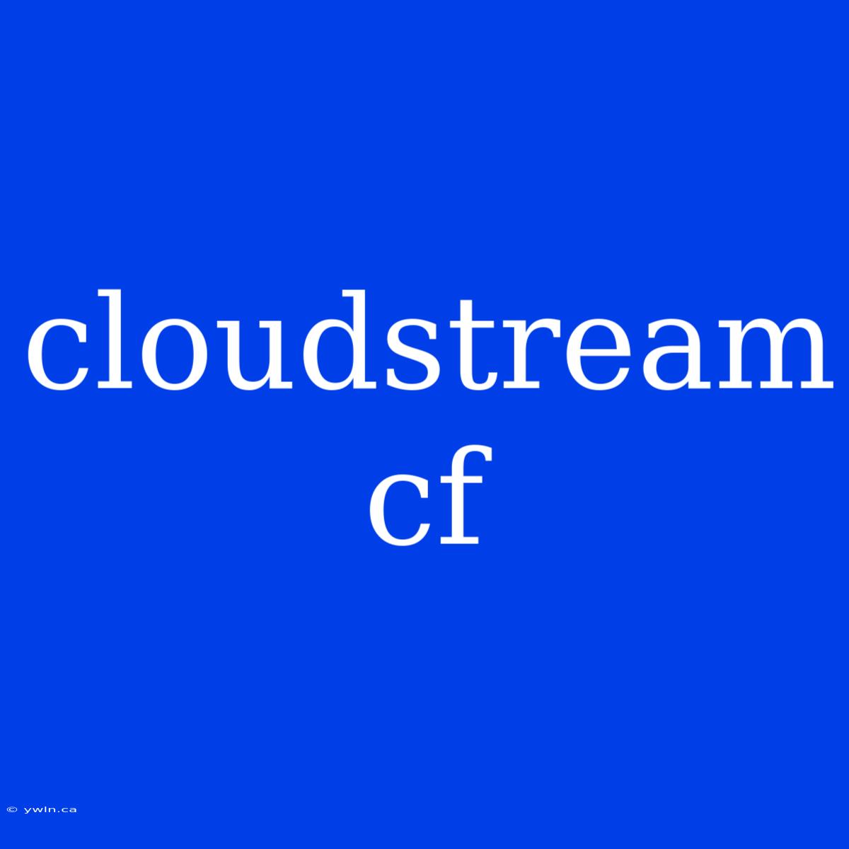 Cloudstream Cf