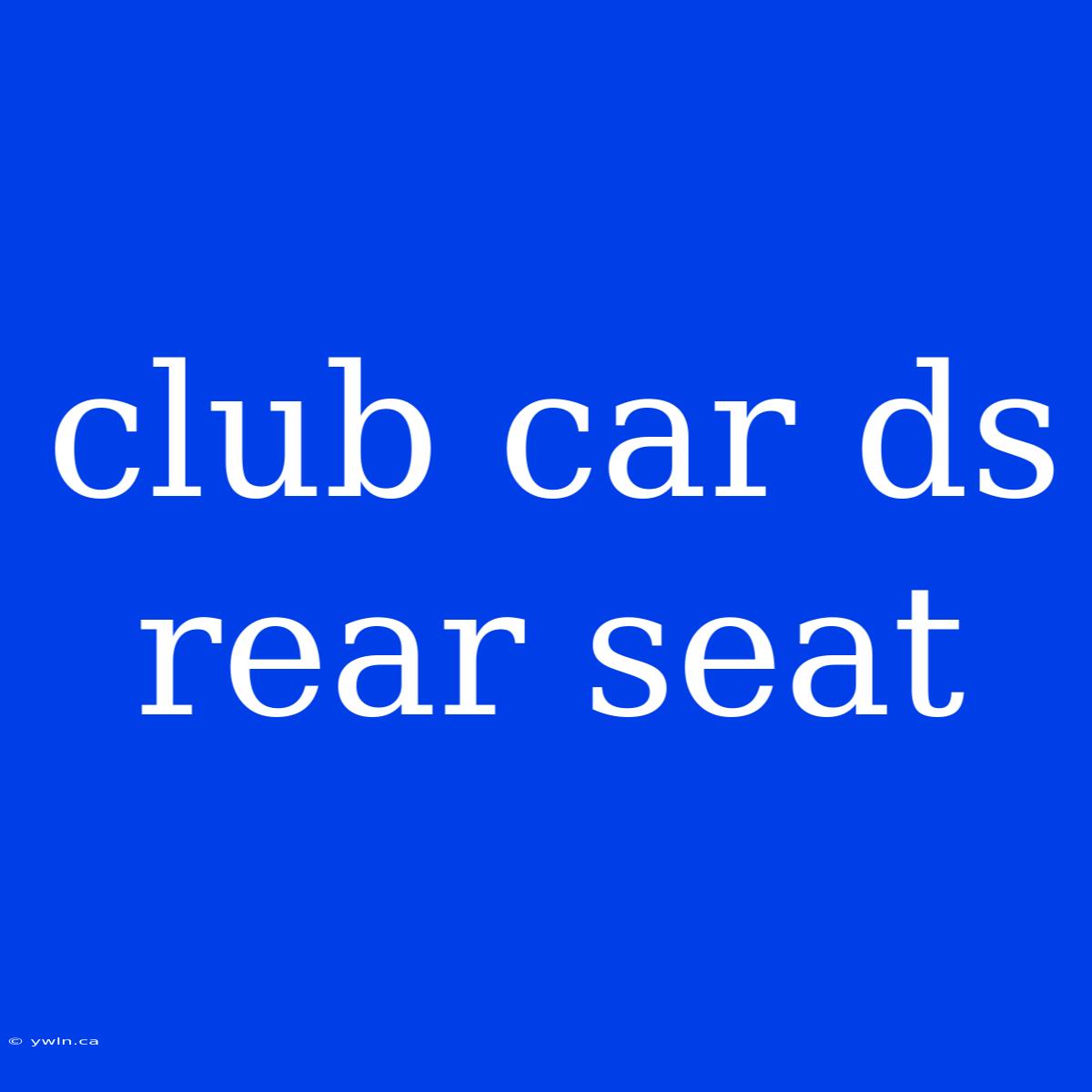 Club Car Ds Rear Seat