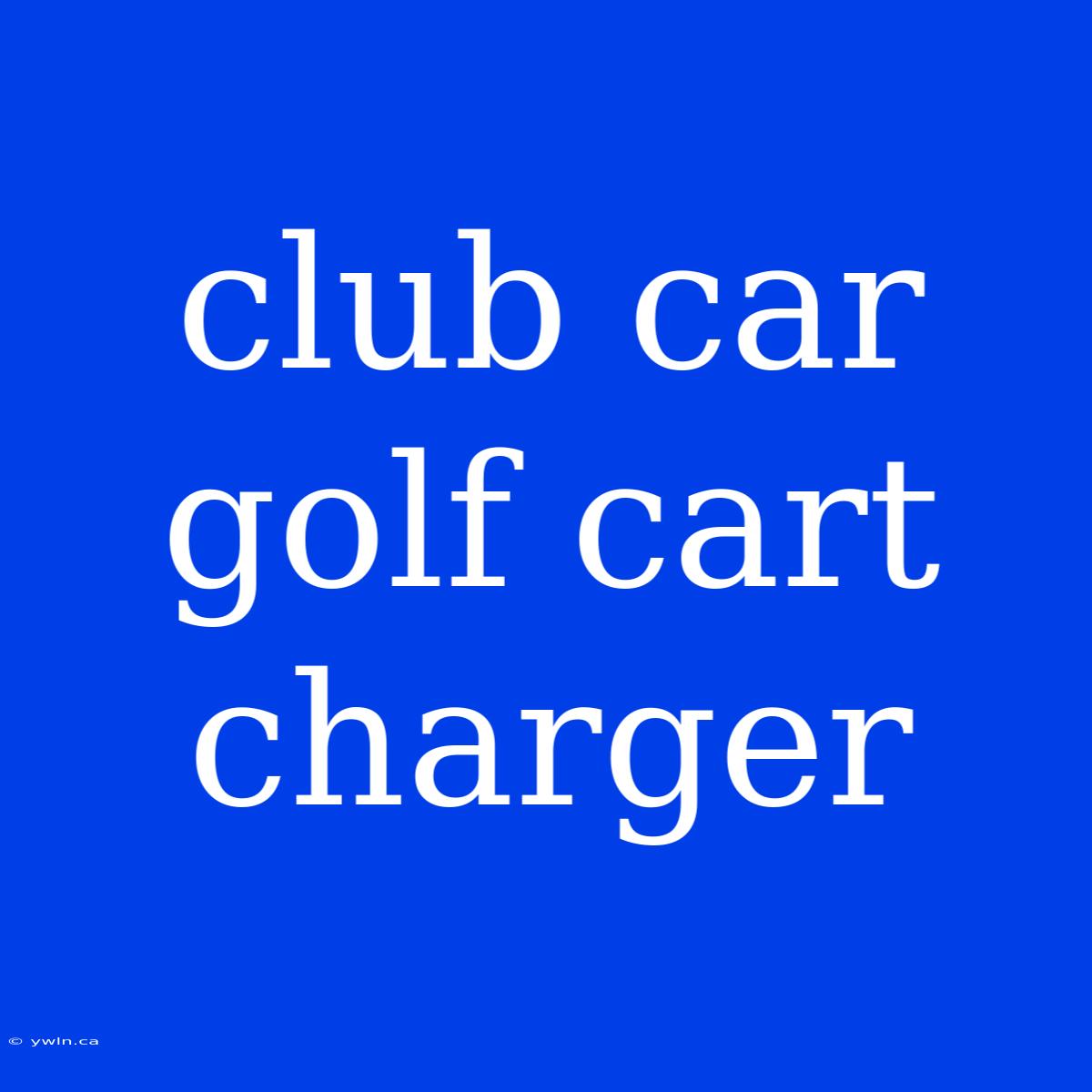 Club Car Golf Cart Charger