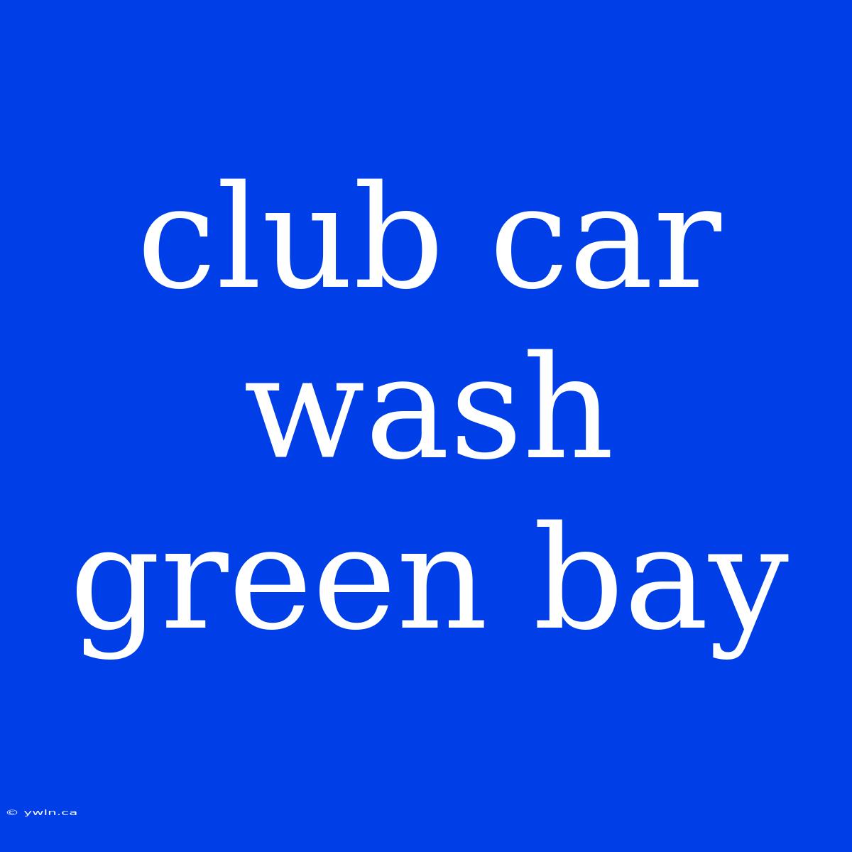 Club Car Wash Green Bay