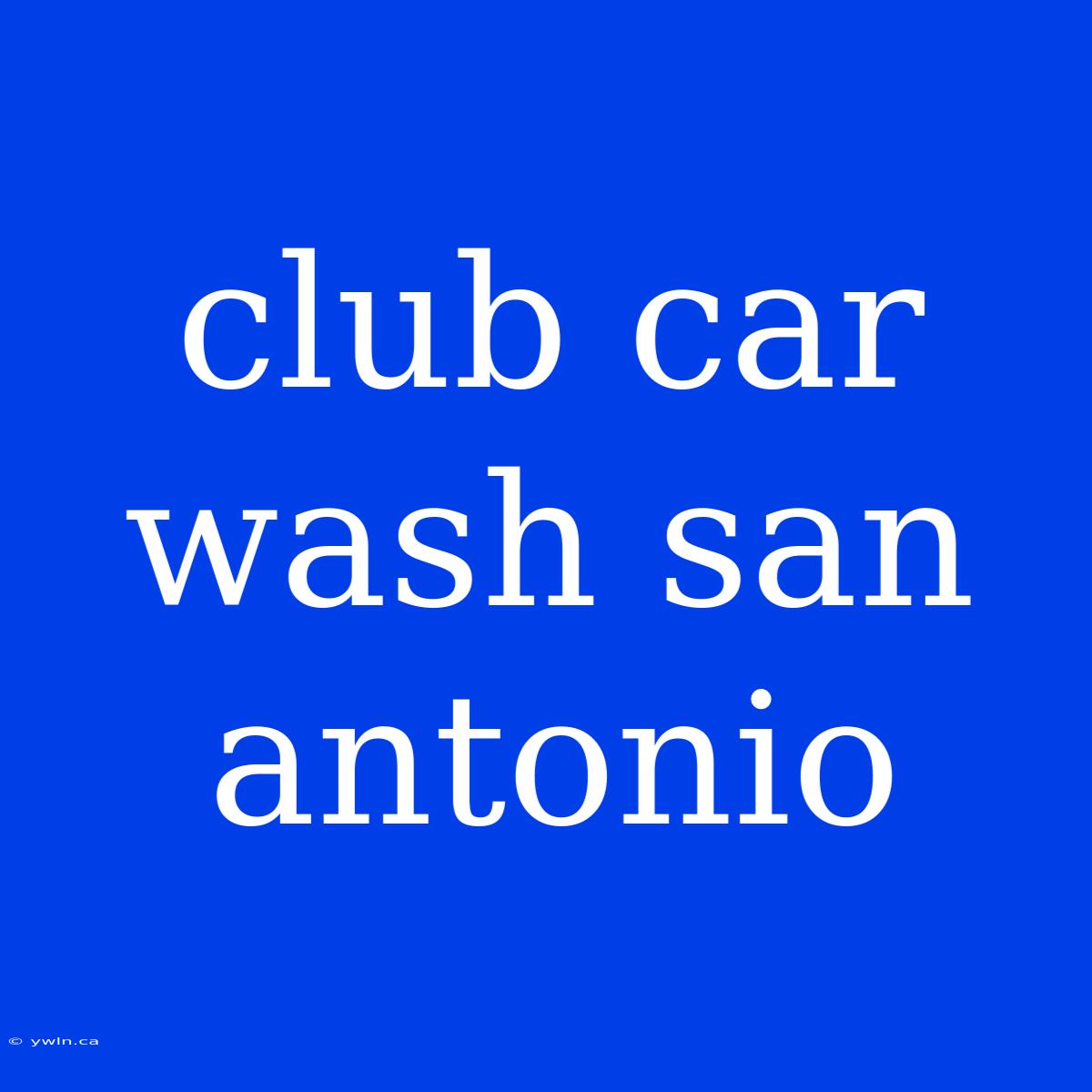 Club Car Wash San Antonio