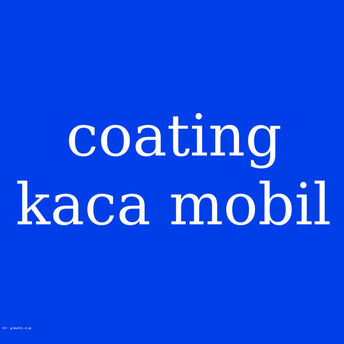 Coating Kaca Mobil