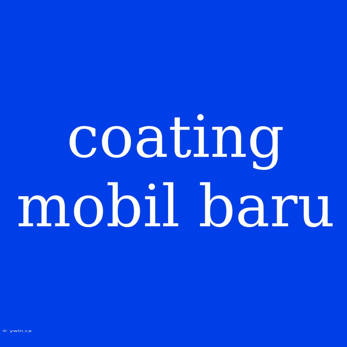 Coating Mobil Baru