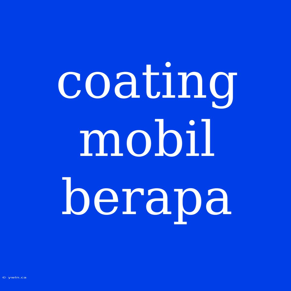 Coating Mobil Berapa