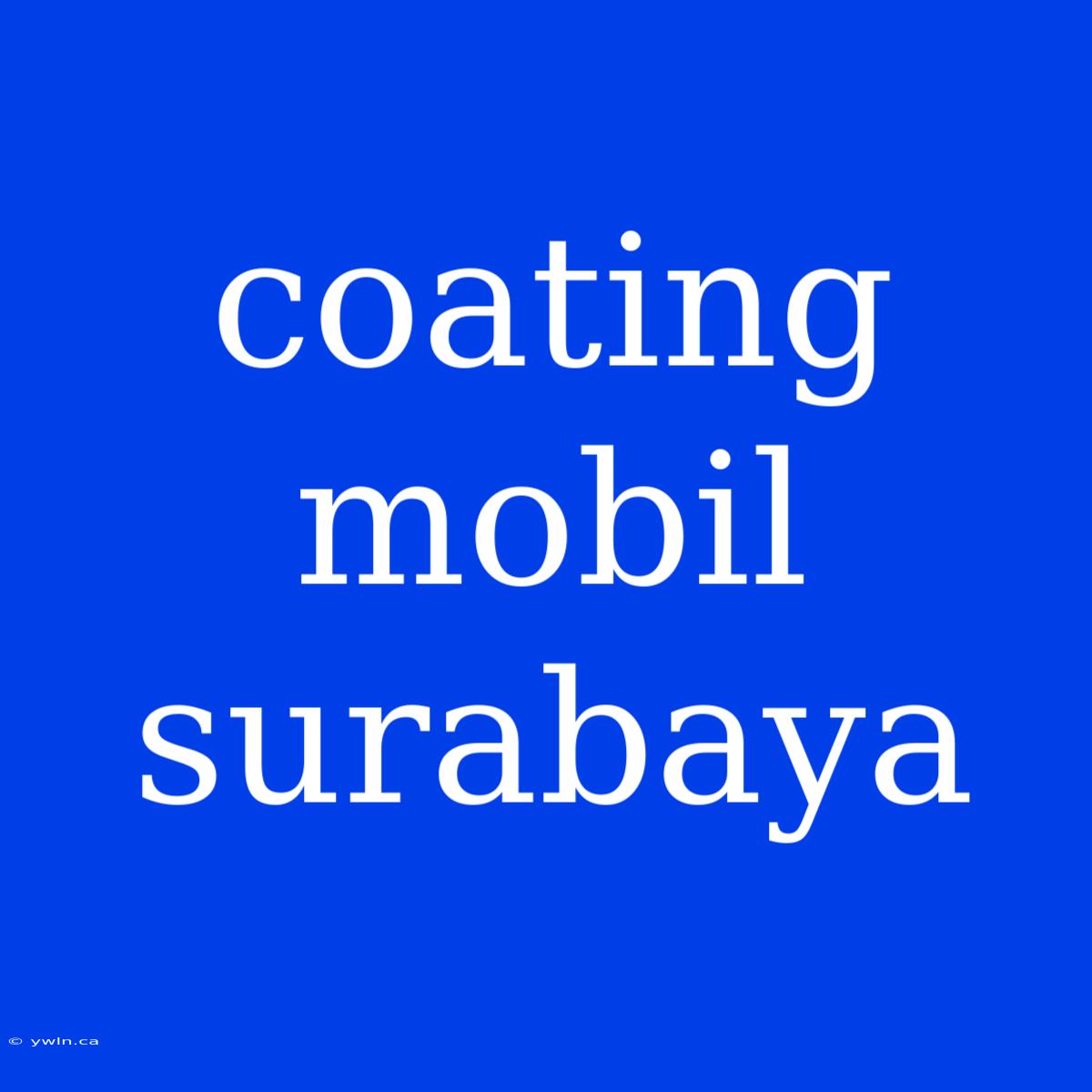 Coating Mobil Surabaya