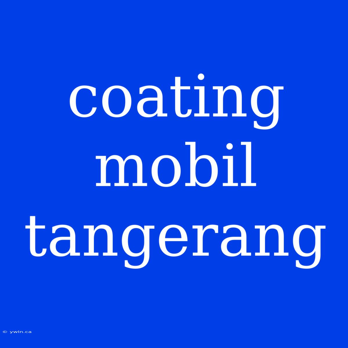 Coating Mobil Tangerang