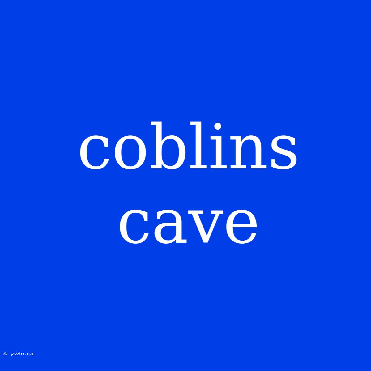 Coblins Cave