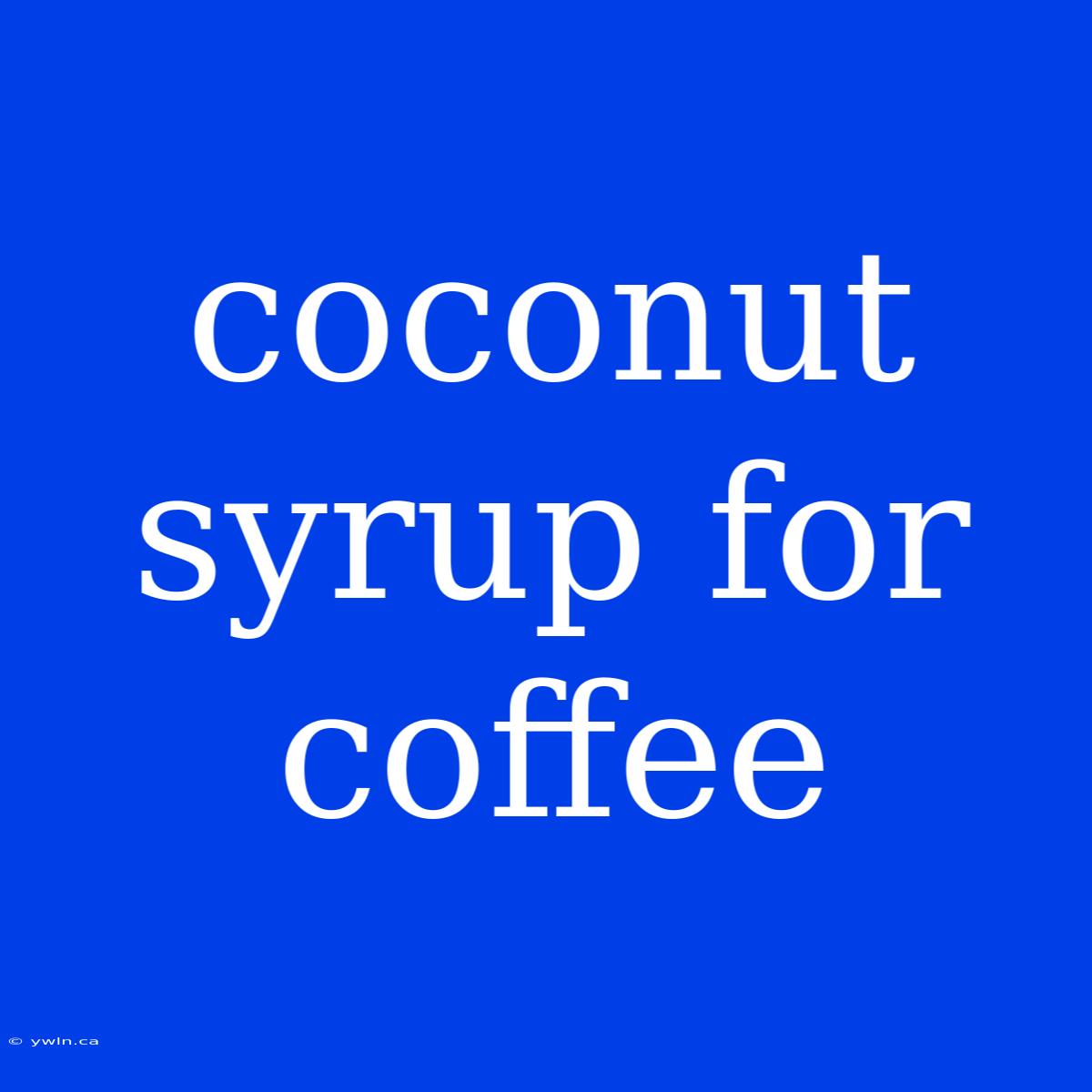 Coconut Syrup For Coffee