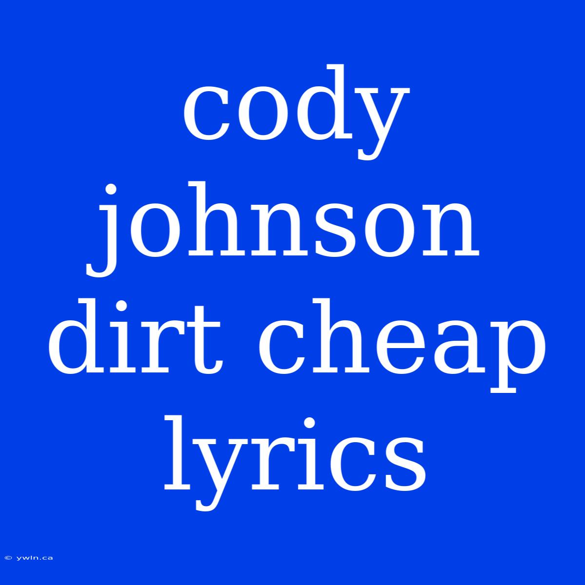 Cody Johnson Dirt Cheap Lyrics