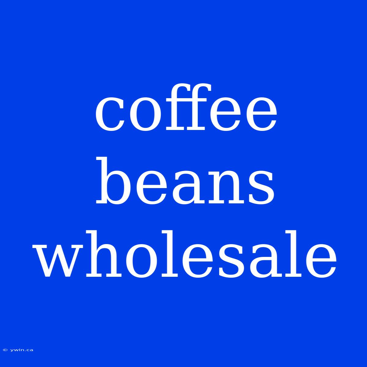 Coffee Beans Wholesale