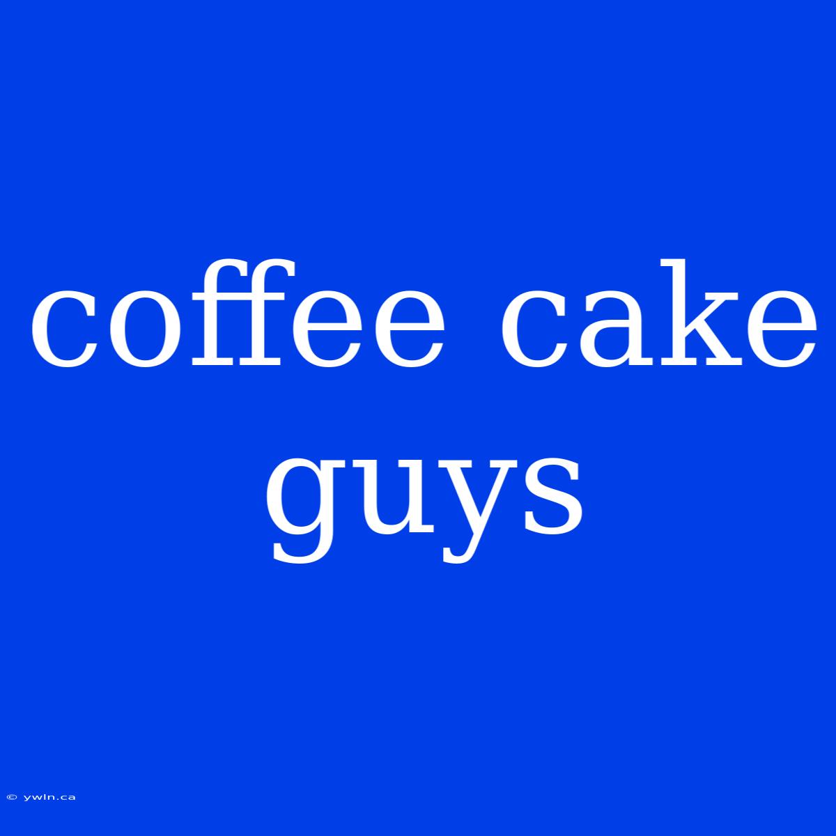 Coffee Cake Guys