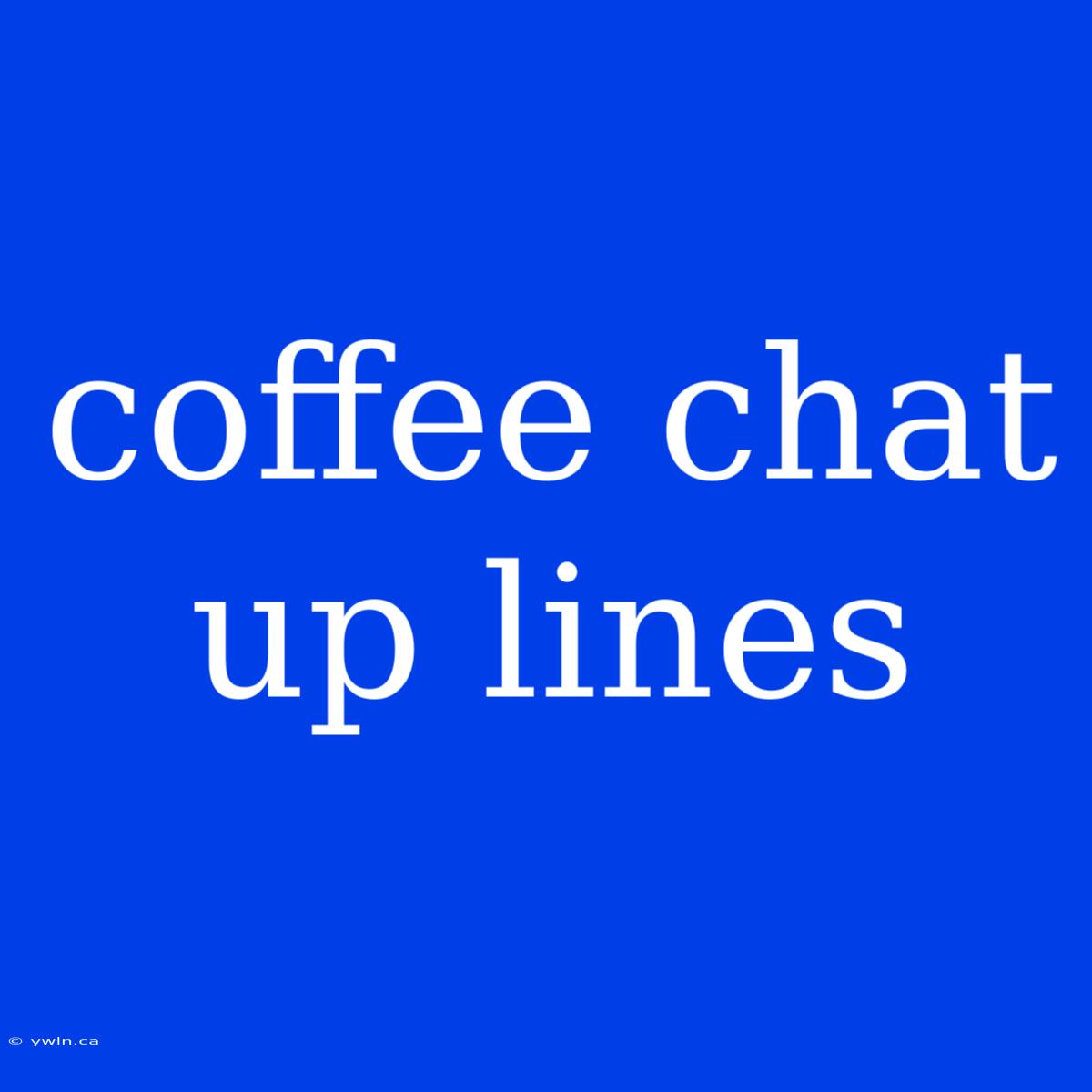 Coffee Chat Up Lines