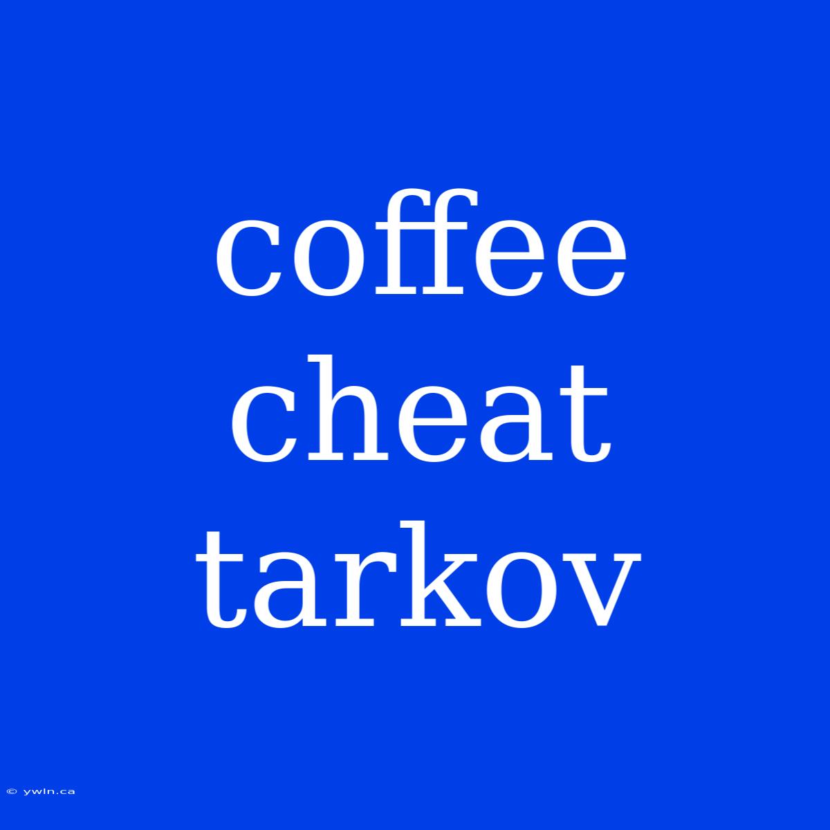 Coffee Cheat Tarkov