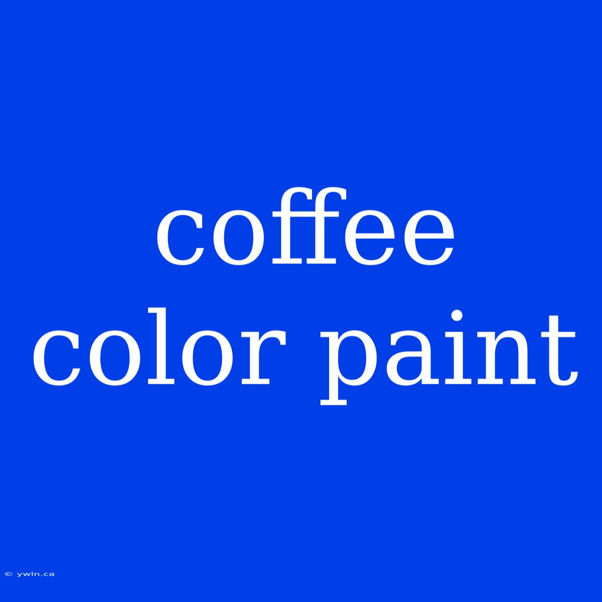 Coffee Color Paint