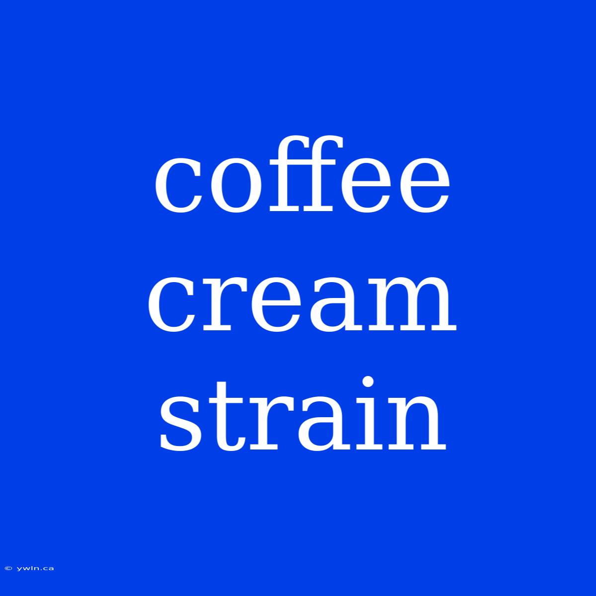 Coffee Cream Strain