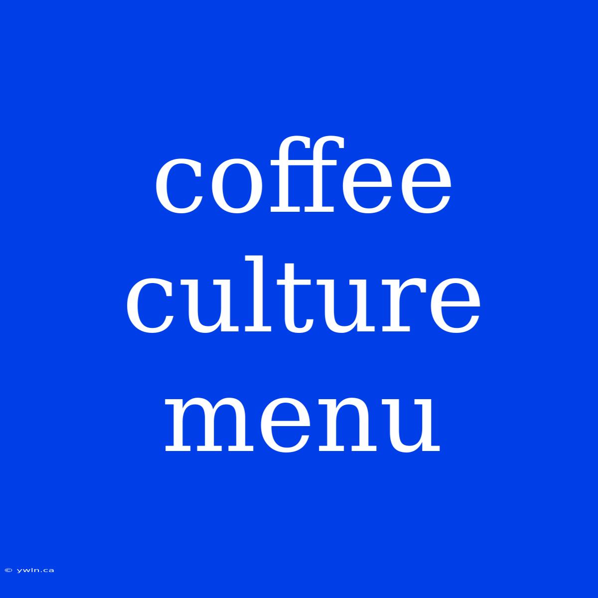 Coffee Culture Menu