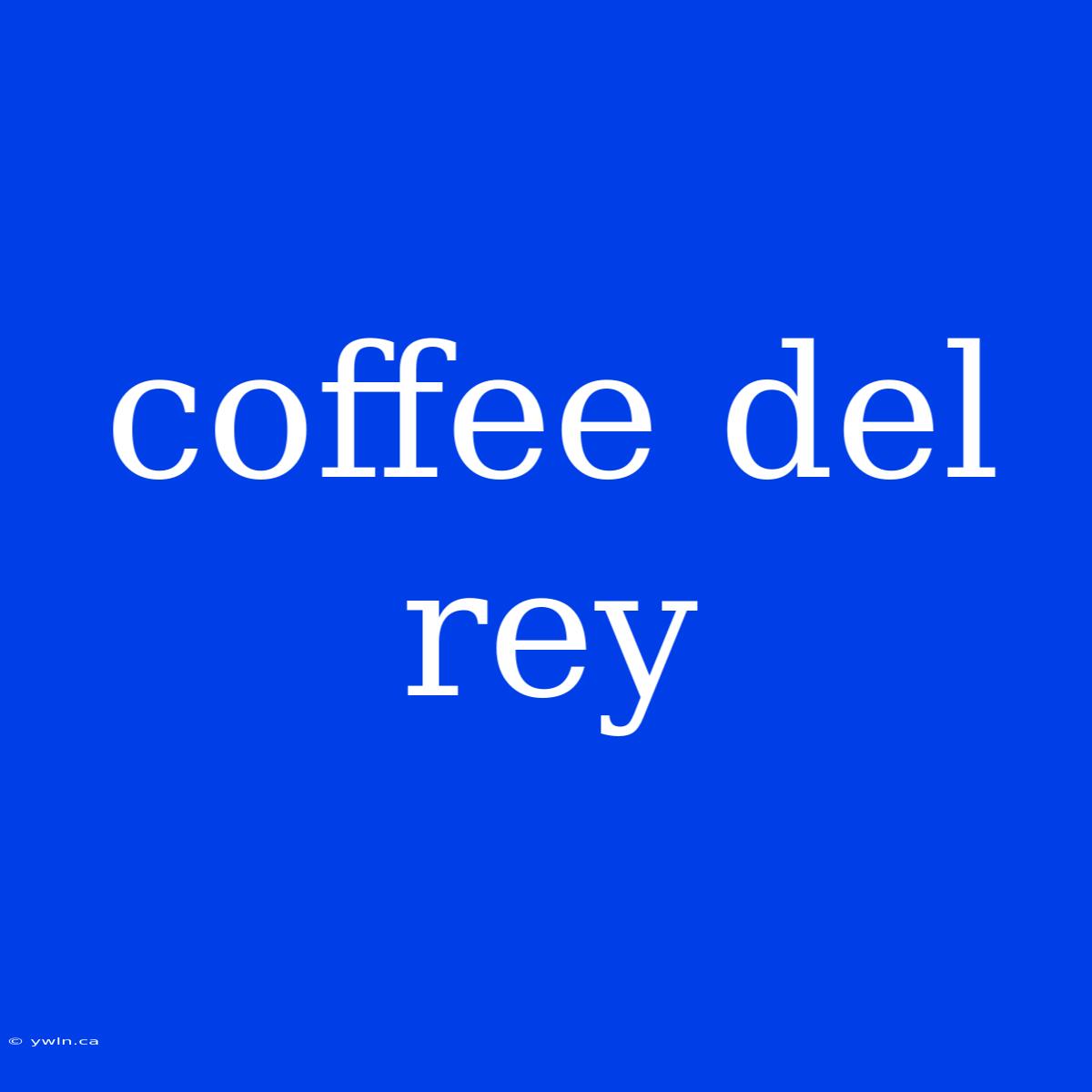 Coffee Del Rey