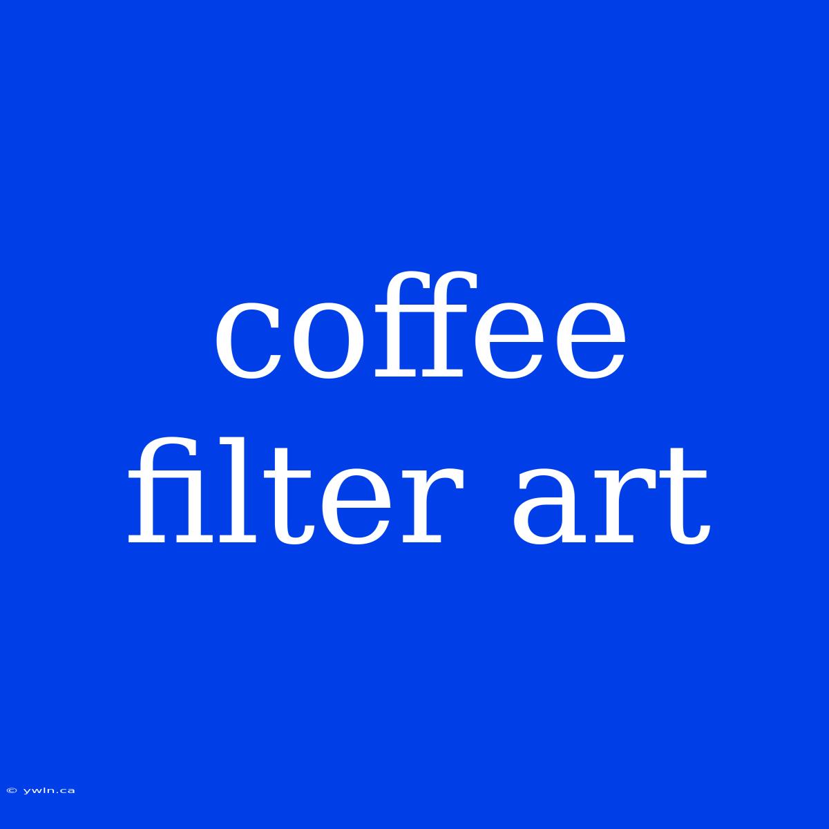 Coffee Filter Art