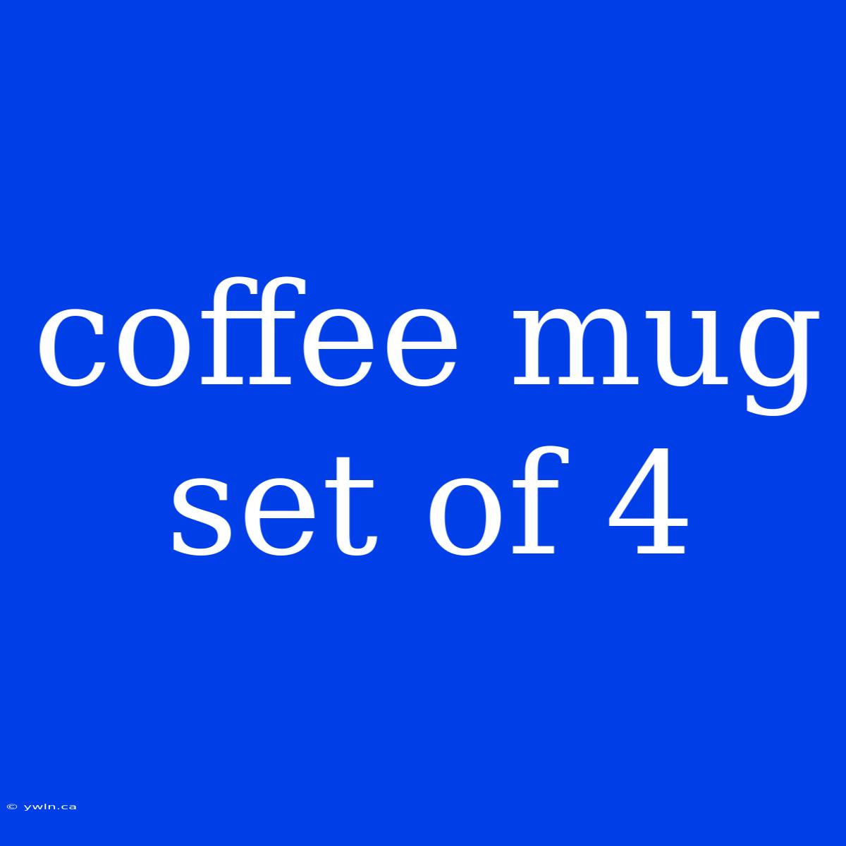 Coffee Mug Set Of 4