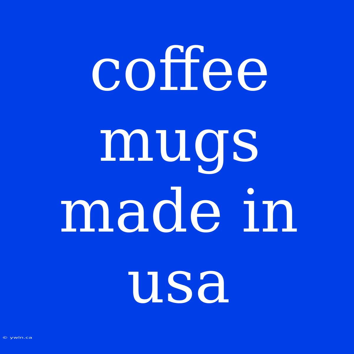 Coffee Mugs Made In Usa