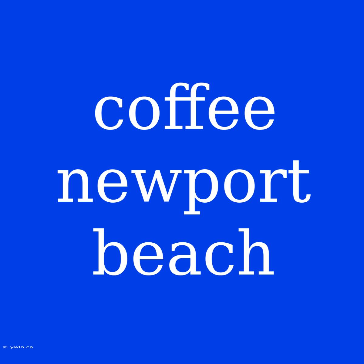 Coffee Newport Beach