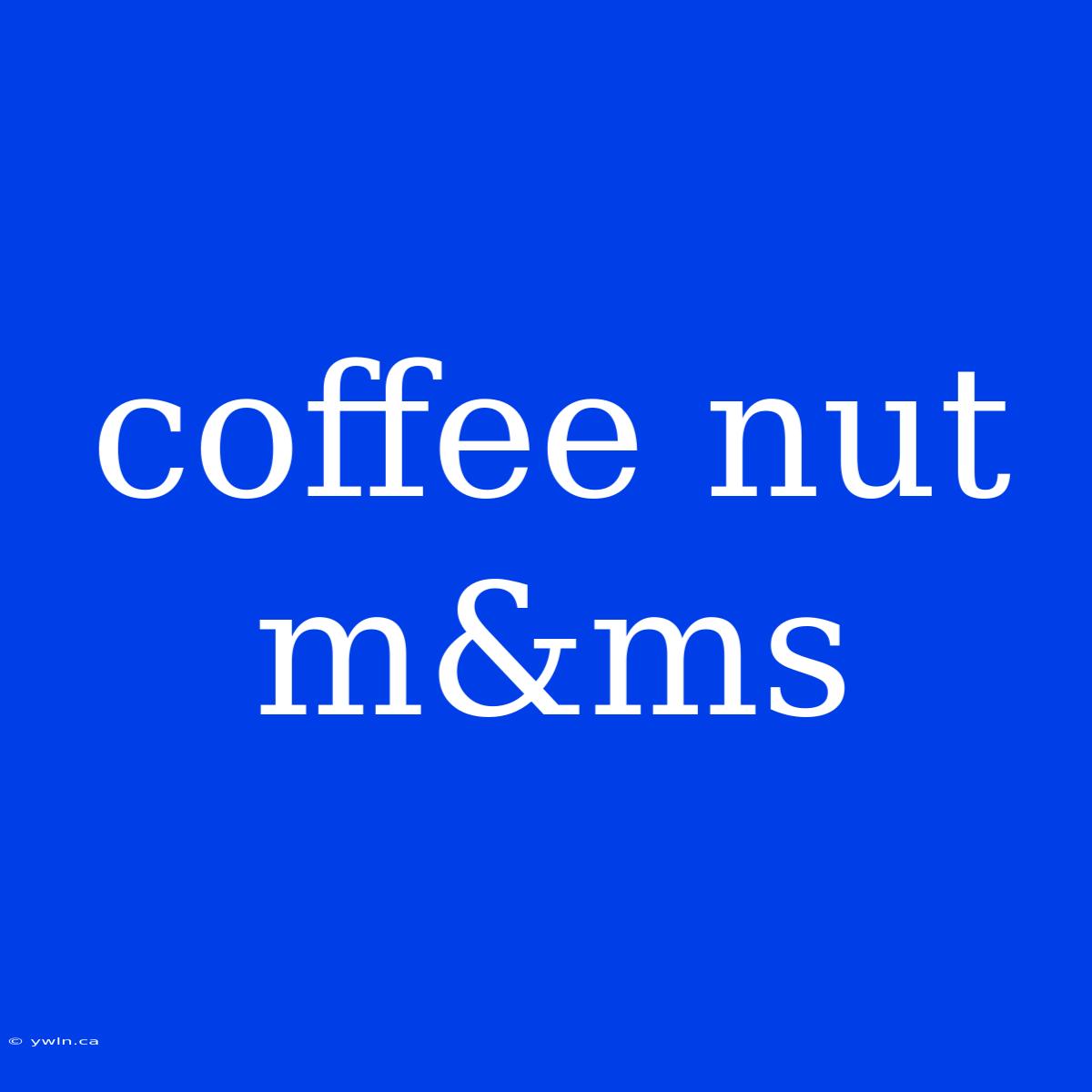 Coffee Nut M&ms