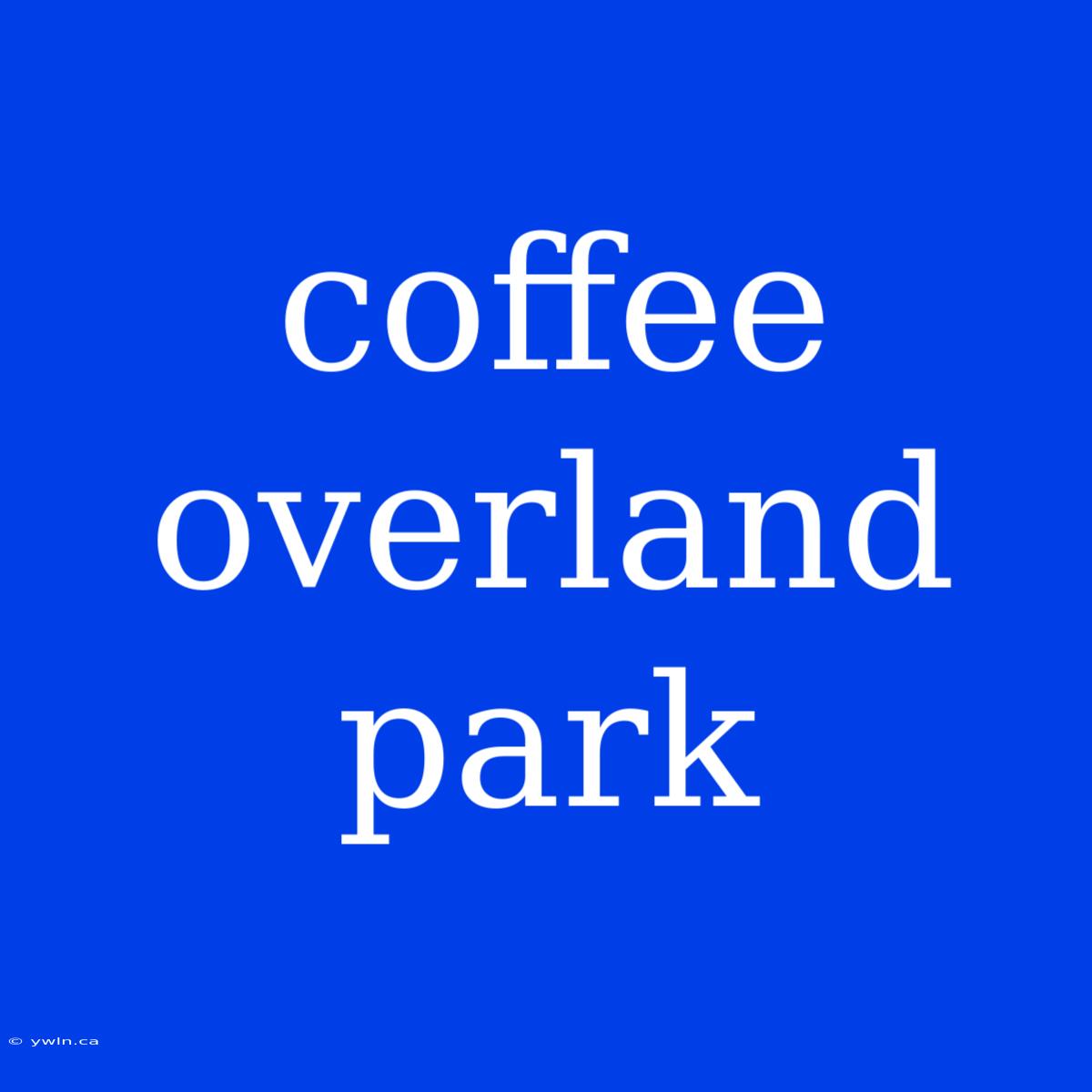 Coffee Overland Park