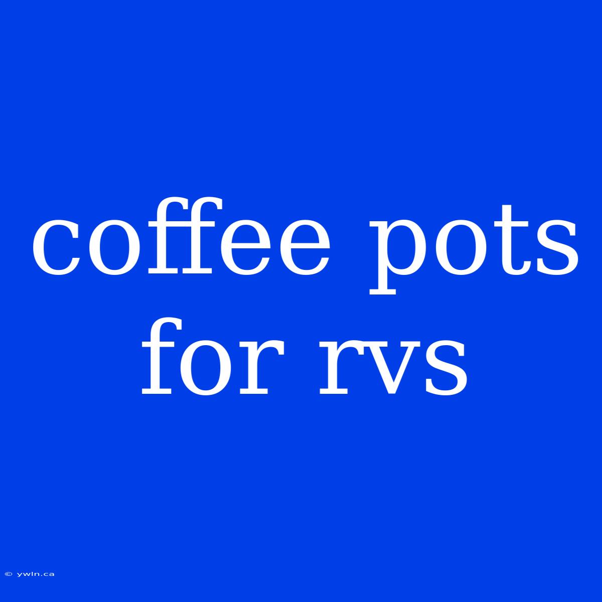 Coffee Pots For Rvs