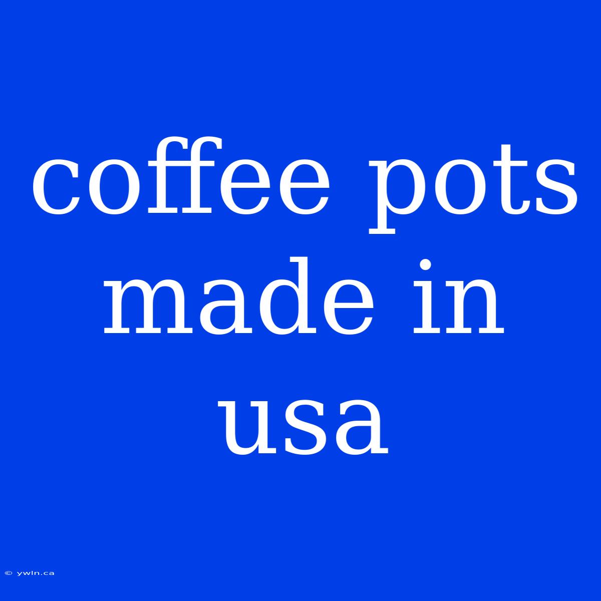 Coffee Pots Made In Usa