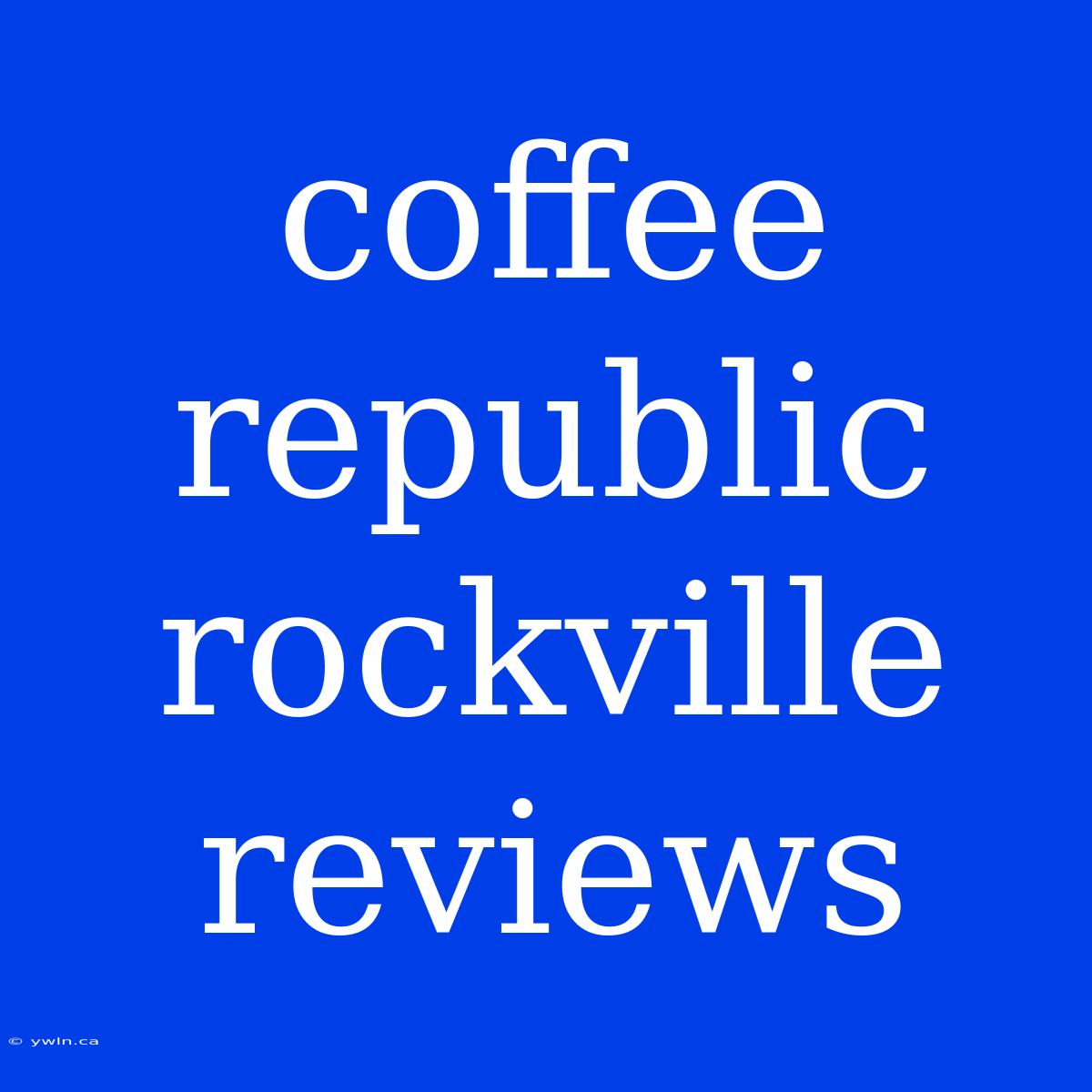 Coffee Republic Rockville Reviews