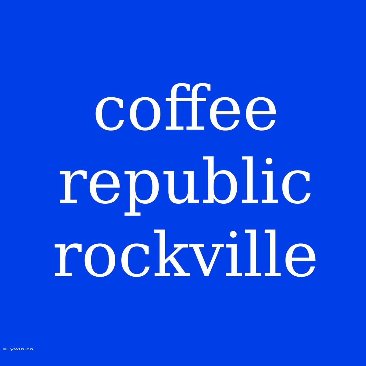 Coffee Republic Rockville