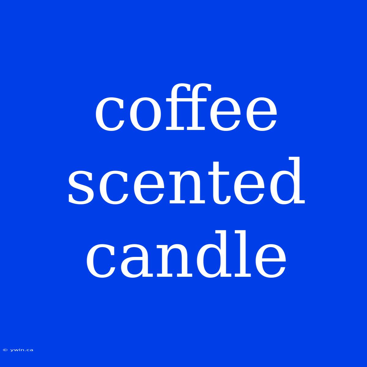 Coffee Scented Candle