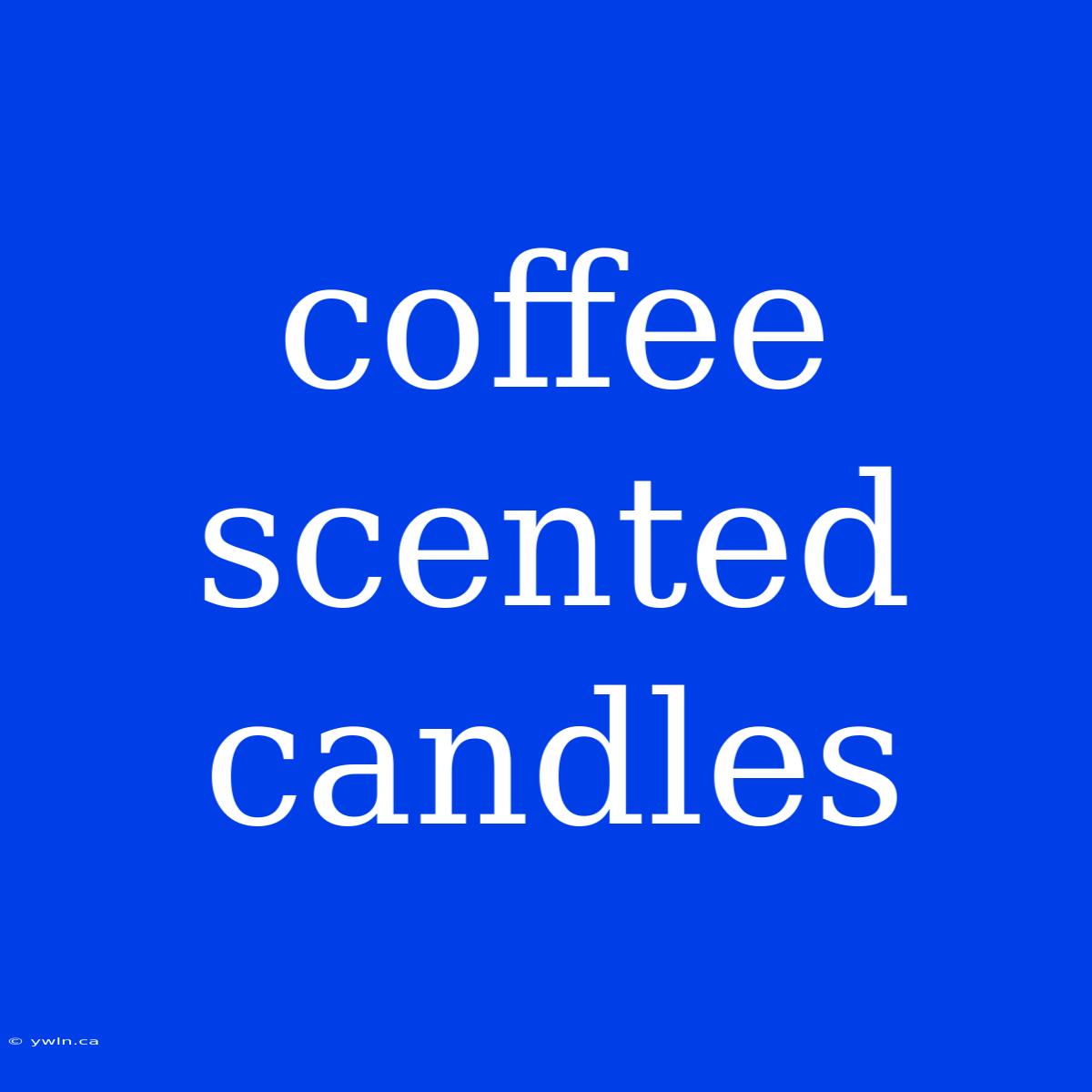 Coffee Scented Candles