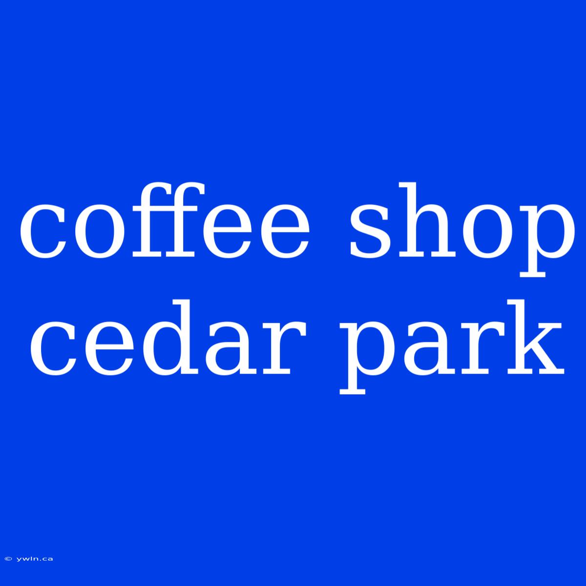 Coffee Shop Cedar Park