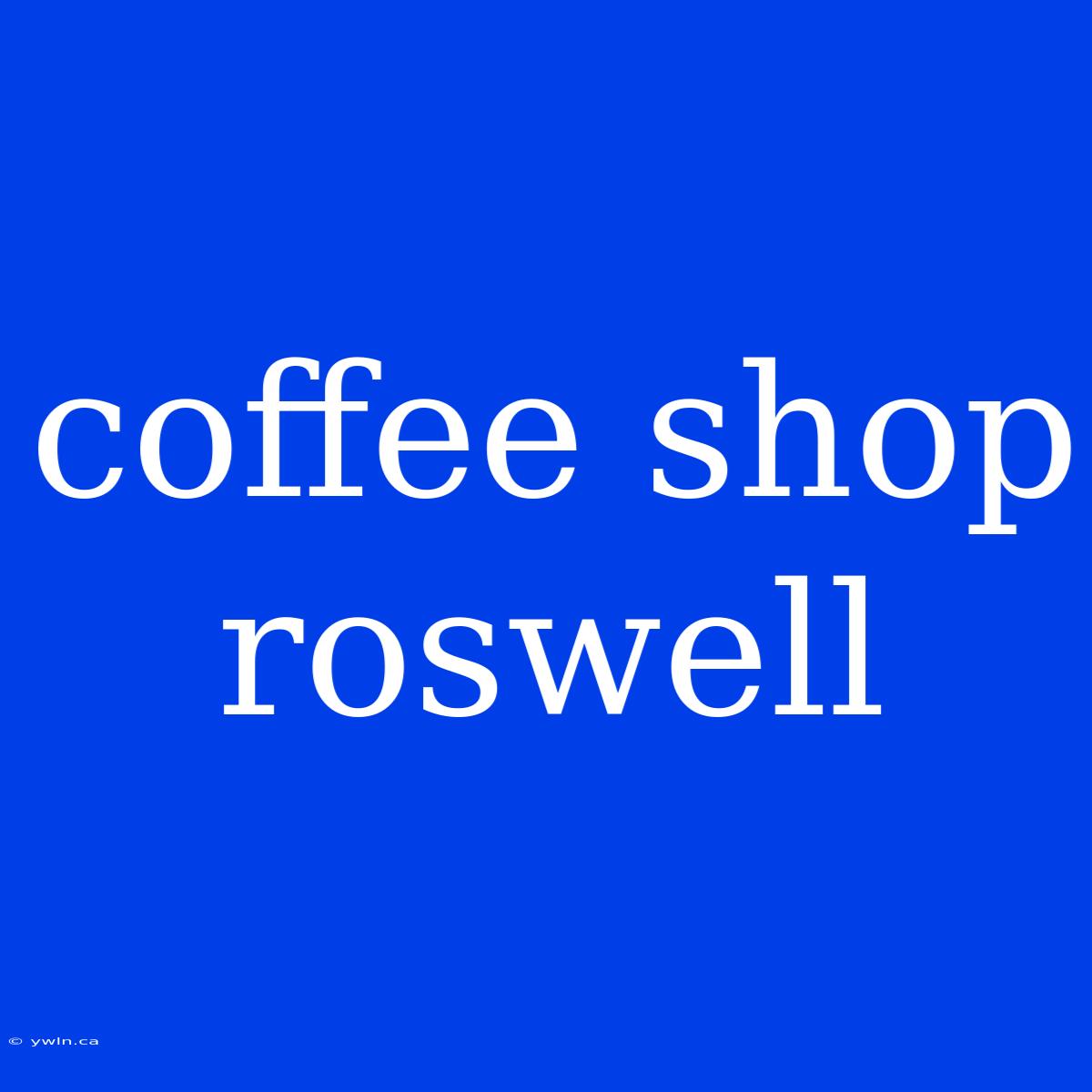 Coffee Shop Roswell