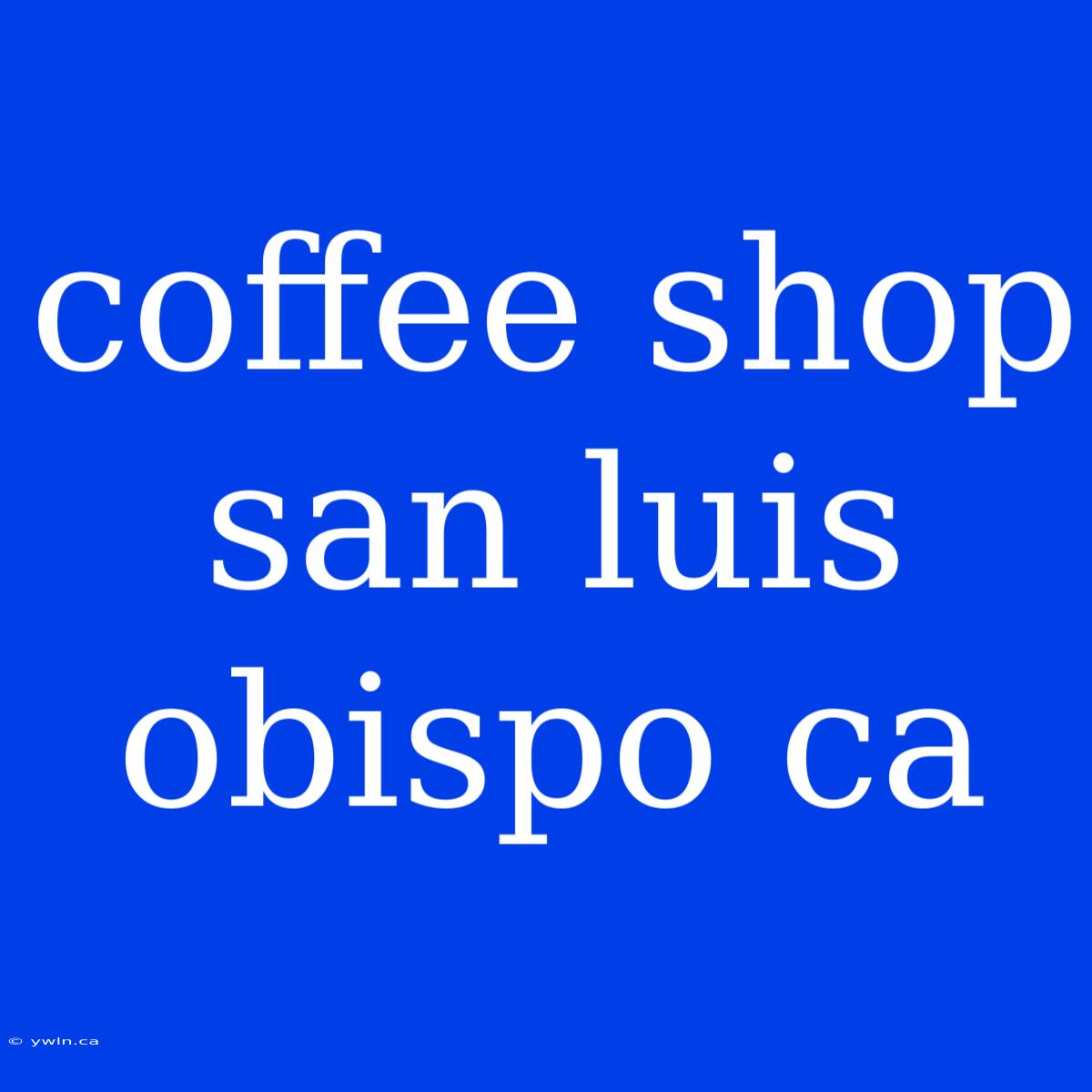 Coffee Shop San Luis Obispo Ca