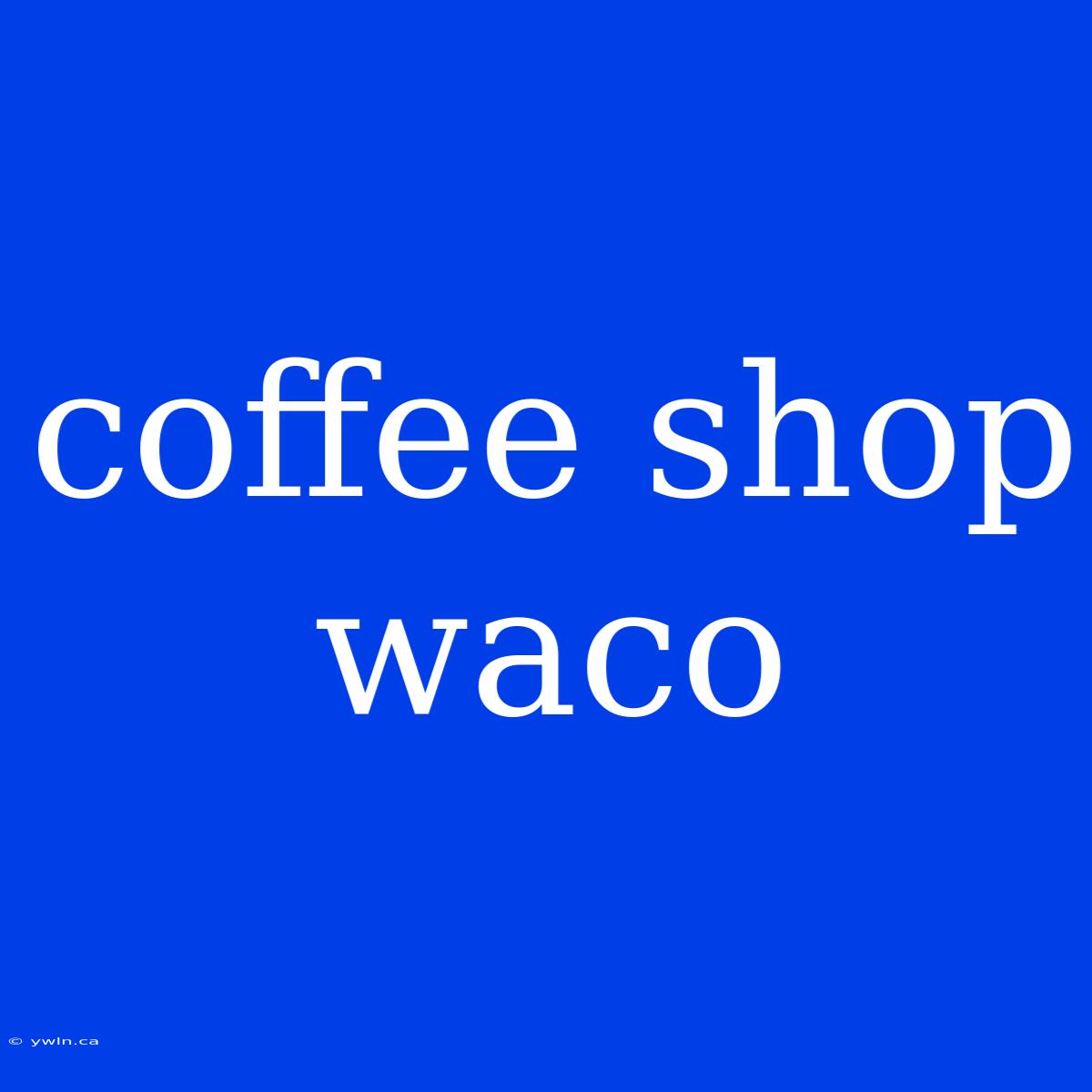 Coffee Shop Waco