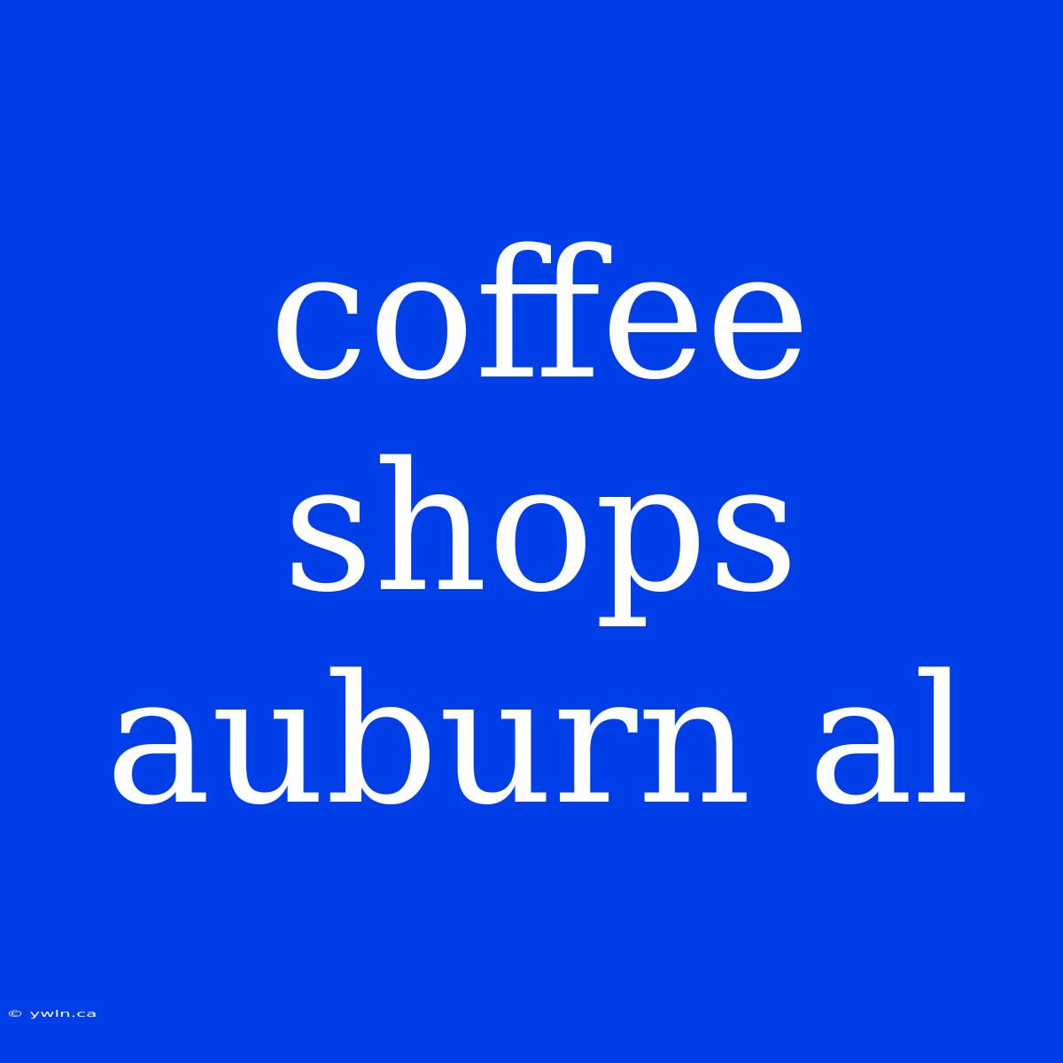 Coffee Shops Auburn Al