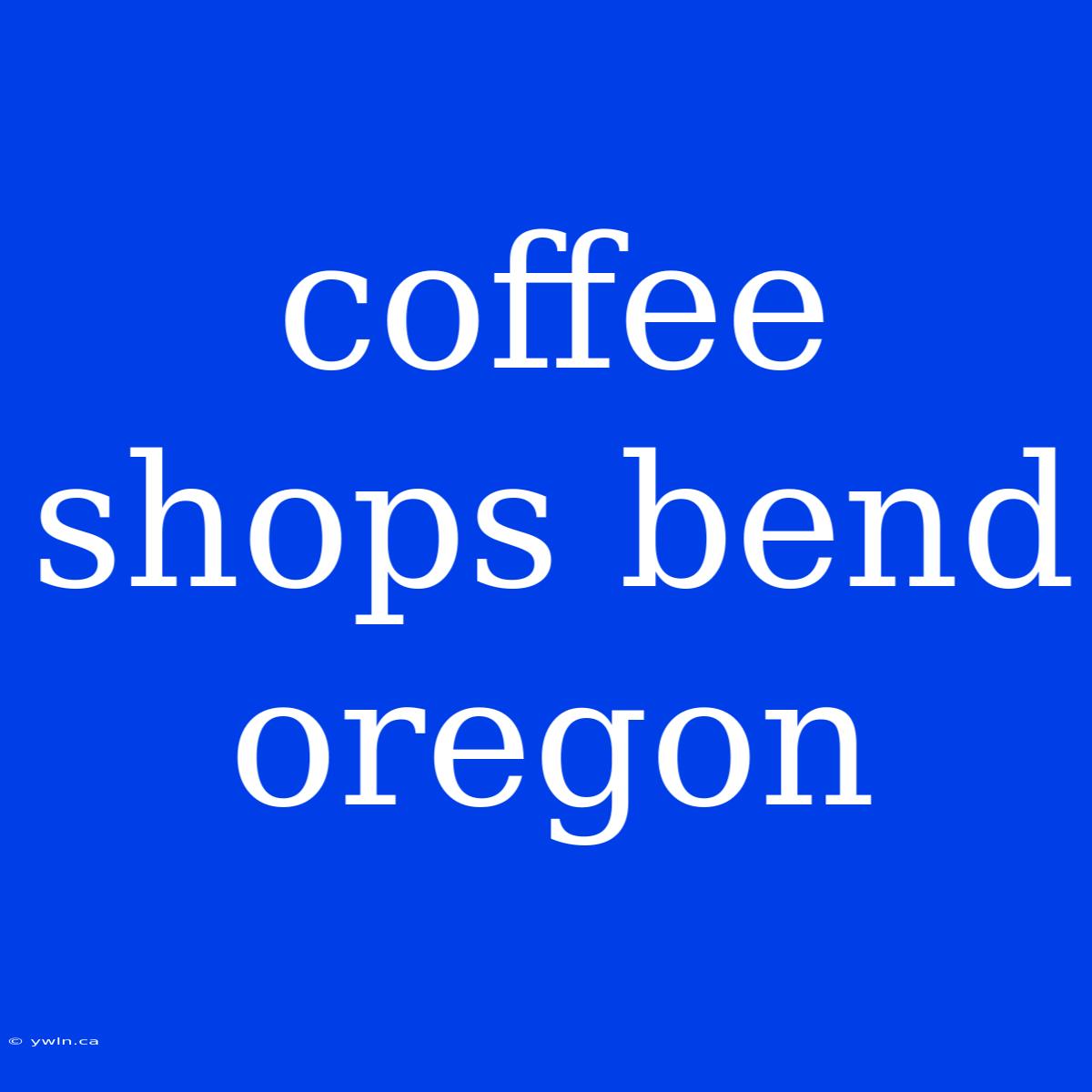 Coffee Shops Bend Oregon