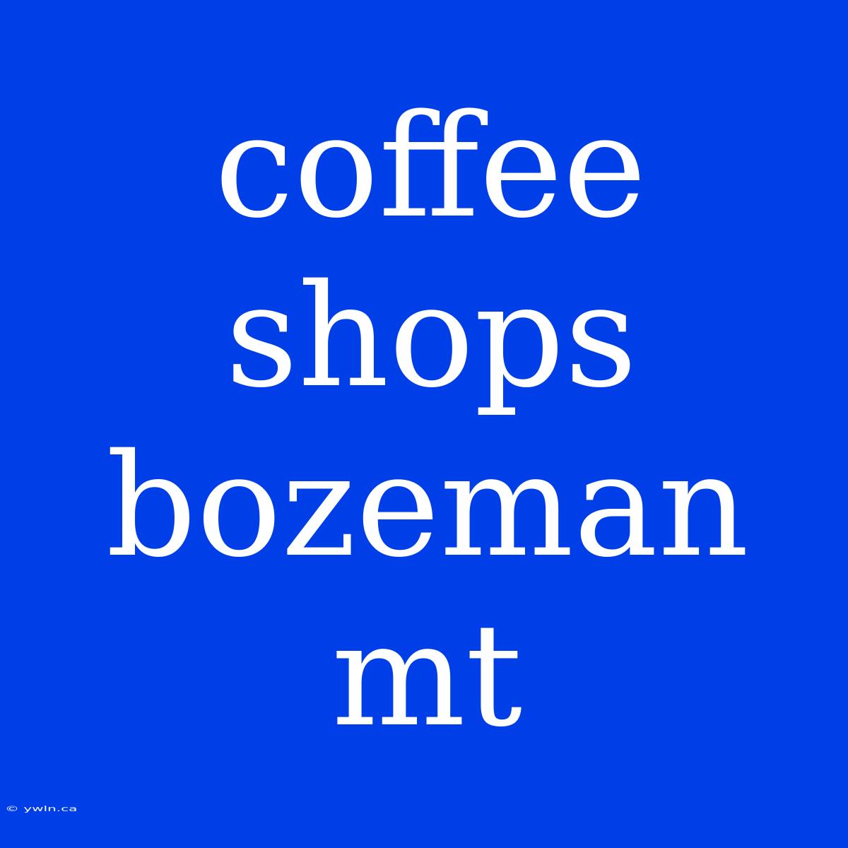 Coffee Shops Bozeman Mt