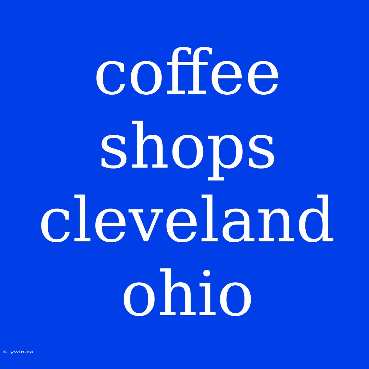 Coffee Shops Cleveland Ohio